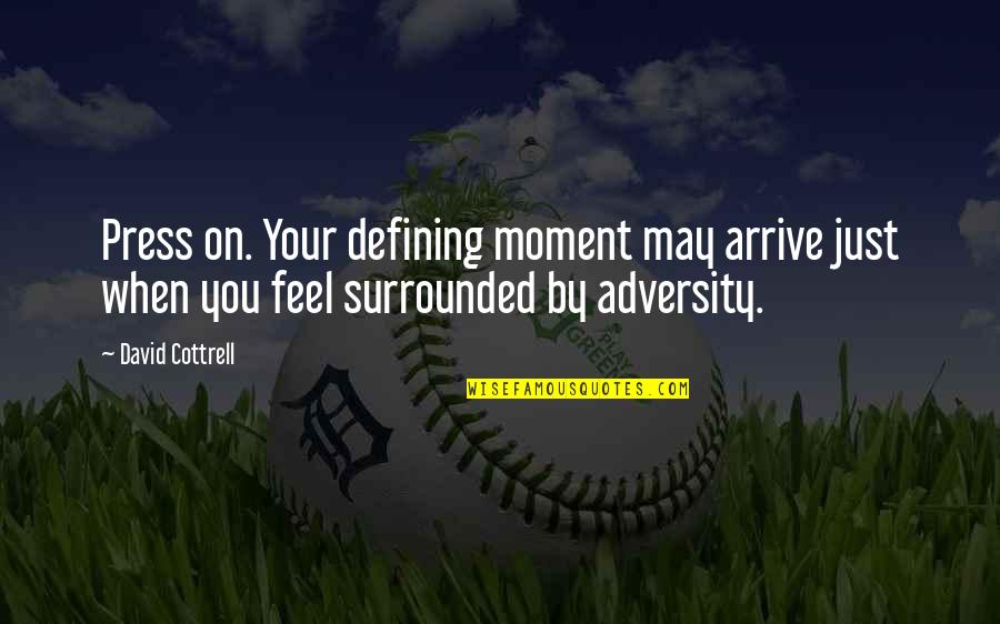 Holden Leaving Pencey Prep Quotes By David Cottrell: Press on. Your defining moment may arrive just Holden Leaving Pencey Prep Quotes By David Cottrell: Press on. Your defining moment may arrive just