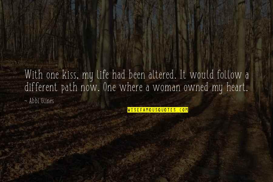 Holden Nervousness Quotes By Abbi Glines: With one kiss, my life had been altered. Holden Nervousness Quotes By Abbi Glines: With one kiss, my life had been altered.