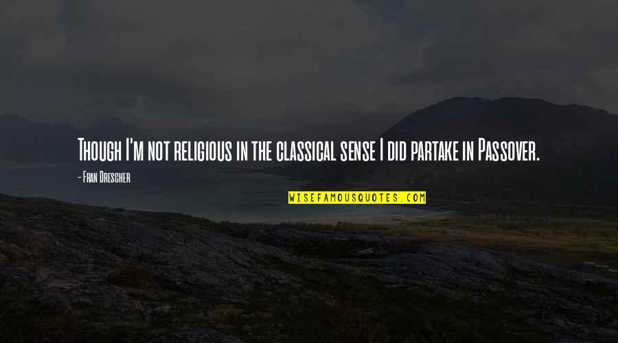 Holden Nervousness Quotes By Fran Drescher: Though I'm not religious in the classical sense