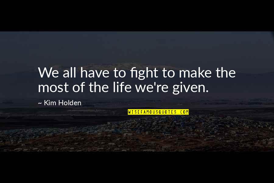 Holden Quotes By Kim Holden: We all have to fight to make the