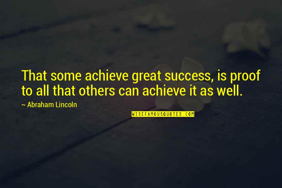 Holden Smoking Quotes By Abraham Lincoln: That some achieve great success, is proof to