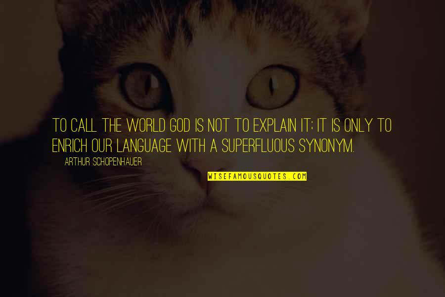 Holden Swearing Quotes By Arthur Schopenhauer: To call the world God is not to Holden Swearing Quotes By Arthur Schopenhauer: To call the world God is not to
