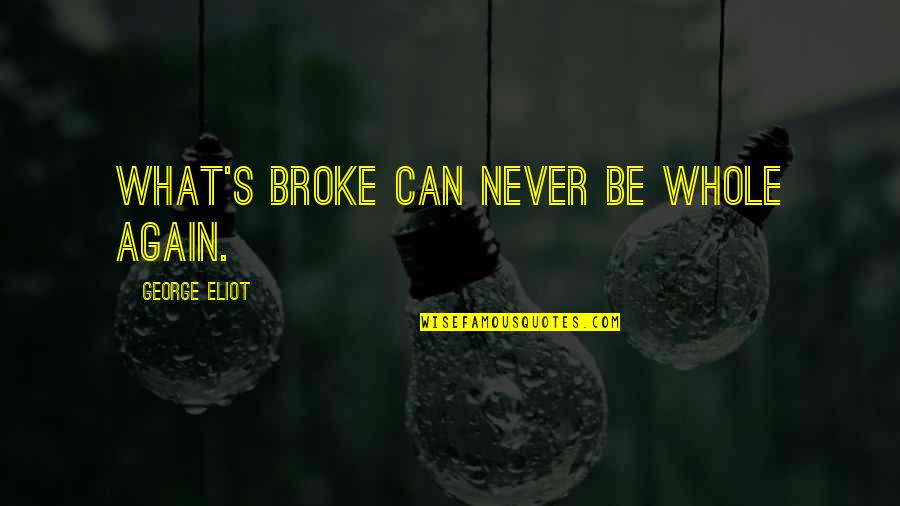 Holden Talking About Jane Quotes By George Eliot: What's broke can never be whole again. Holden Talking About Jane Quotes By George Eliot: What's broke can never be whole again.