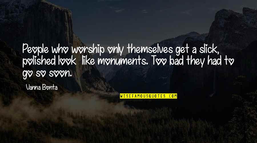 Holden Talking About Jane Quotes By Vanna Bonta: People who worship only themselves get a slick, Holden Talking About Jane Quotes By Vanna Bonta: People who worship only themselves get a slick,