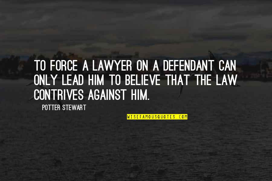 Holden's Mother Quotes By Potter Stewart: To force a lawyer on a defendant can