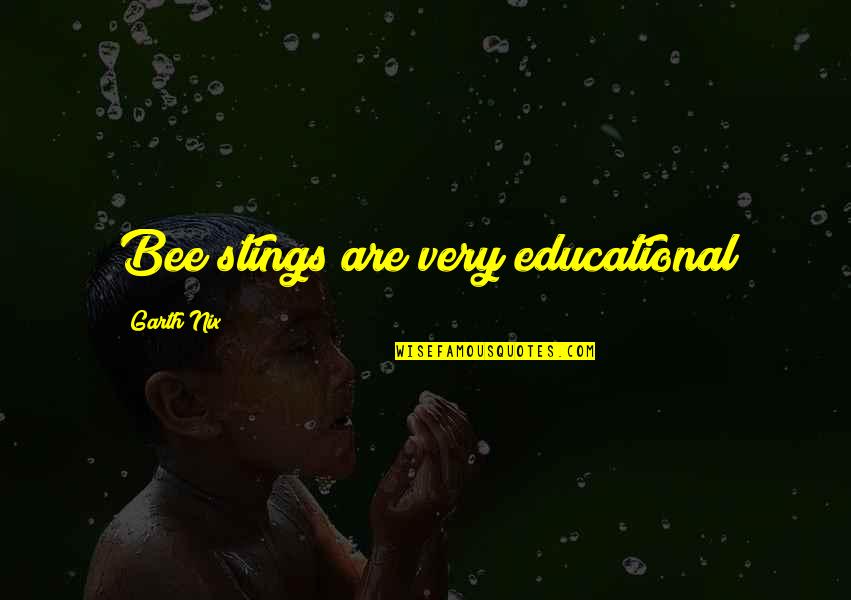 Holdens Parents Catcher In The Rye Quotes By Garth Nix: Bee stings are very educational Holdens Parents Catcher In The Rye Quotes By Garth Nix: Bee stings are very educational