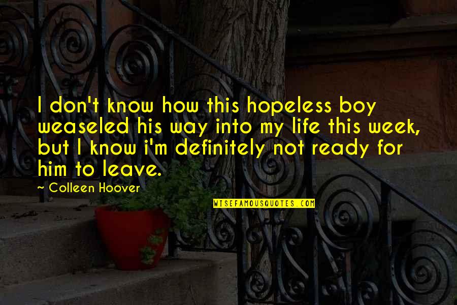 Holder Quotes By Colleen Hoover: I don't know how this hopeless boy weaseled