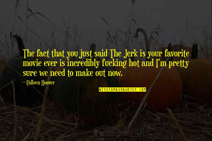 Holder Quotes By Colleen Hoover: The fact that you just said The Jerk