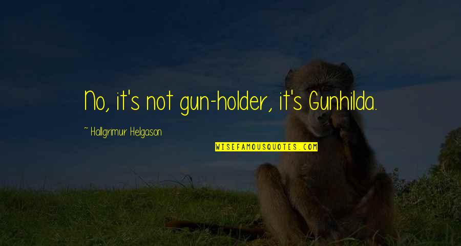 Holder Quotes By Hallgrimur Helgason: No, it's not gun-holder, it's Gunhilda.