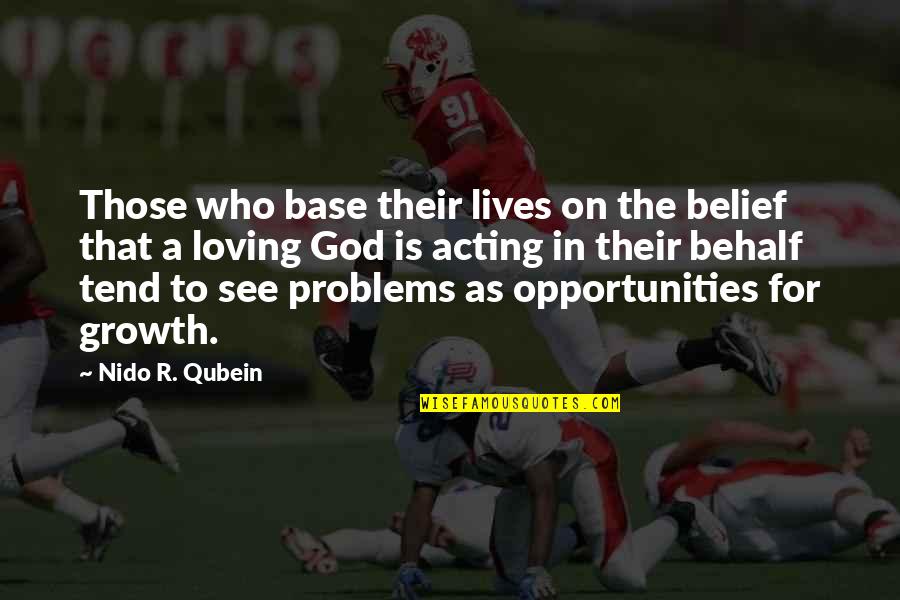 Holderman Family Quotes By Nido R. Qubein: Those who base their lives on the belief