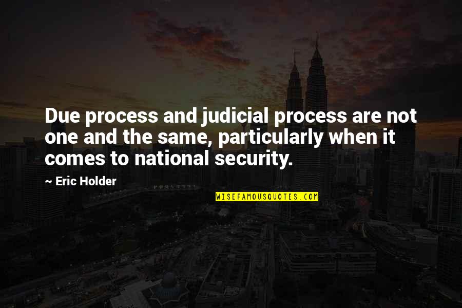 Holder's Quotes By Eric Holder: Due process and judicial process are not one