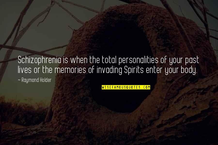 Holder's Quotes By Raymond Holder: Schizophrenia is when the total personalities of your