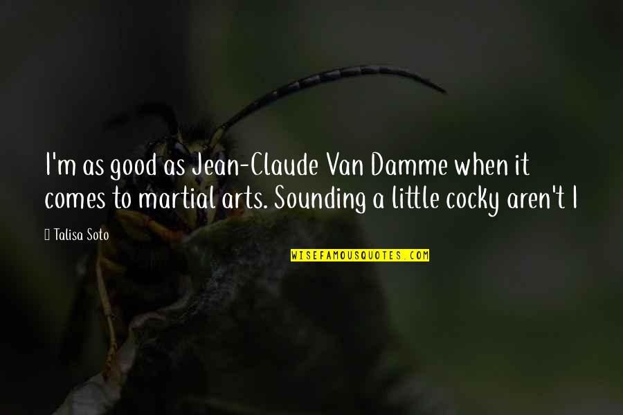 Holdfast Moneymaker Quotes By Talisa Soto: I'm as good as Jean-Claude Van Damme when Holdfast Moneymaker Quotes By Talisa Soto: I'm as good as Jean-Claude Van Damme when