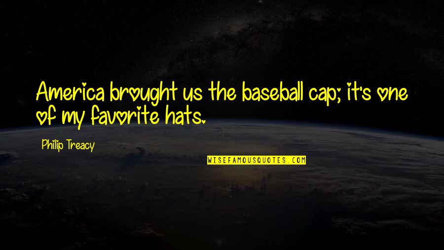 Holding A Girl In Your Arms Quotes By Philip Treacy: America brought us the baseball cap; it's one