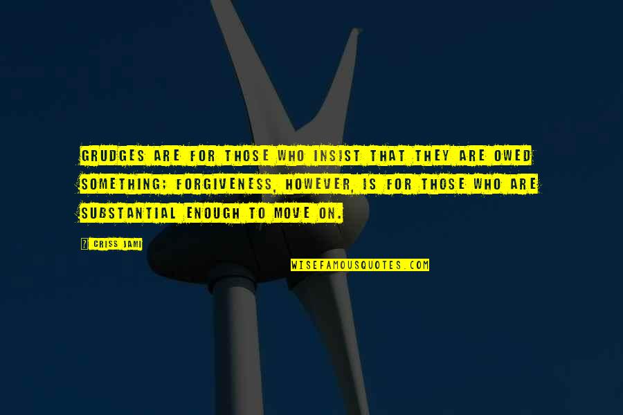 Holding A Grudge Quotes By Criss Jami: Grudges are for those who insist that they Holding A Grudge Quotes By Criss Jami: Grudges are for those who insist that they