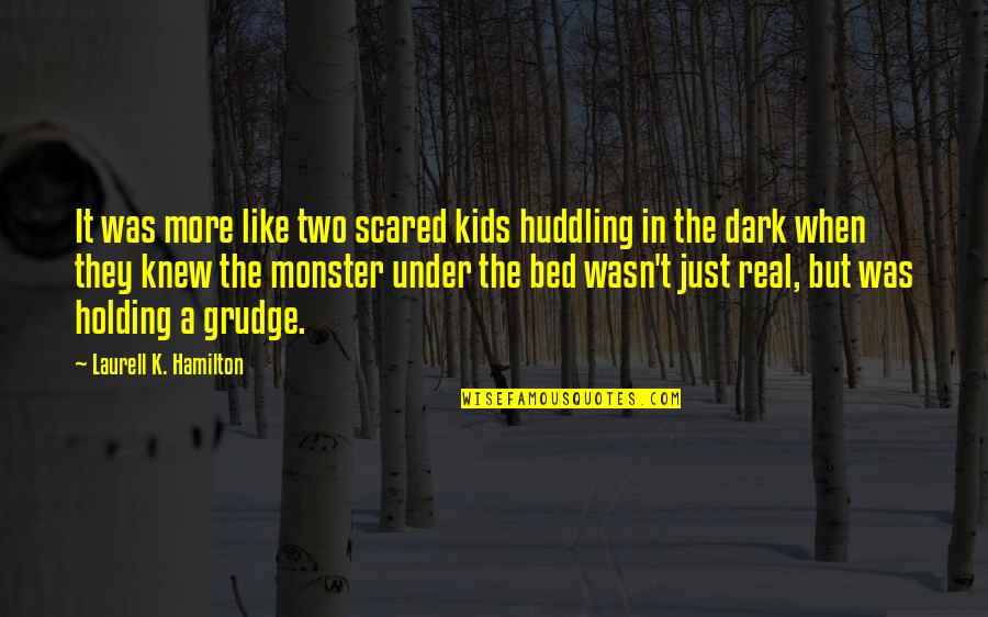 Holding A Grudge Quotes By Laurell K. Hamilton: It was more like two scared kids huddling Holding A Grudge Quotes By Laurell K. Hamilton: It was more like two scared kids huddling