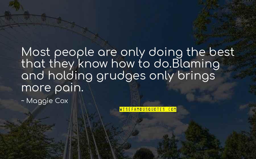Holding A Grudge Quotes By Maggie Cox: Most people are only doing the best that