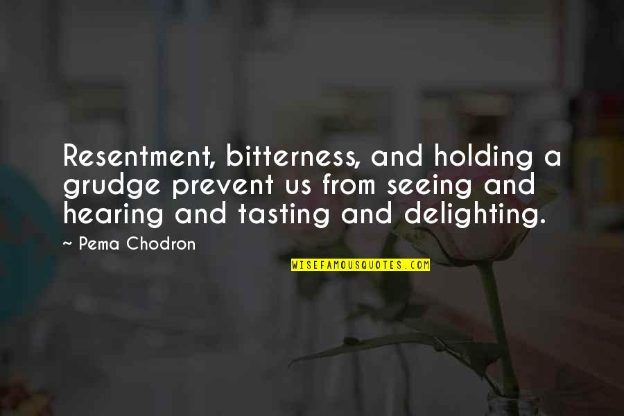 Holding A Grudge Quotes By Pema Chodron: Resentment, bitterness, and holding a grudge prevent us