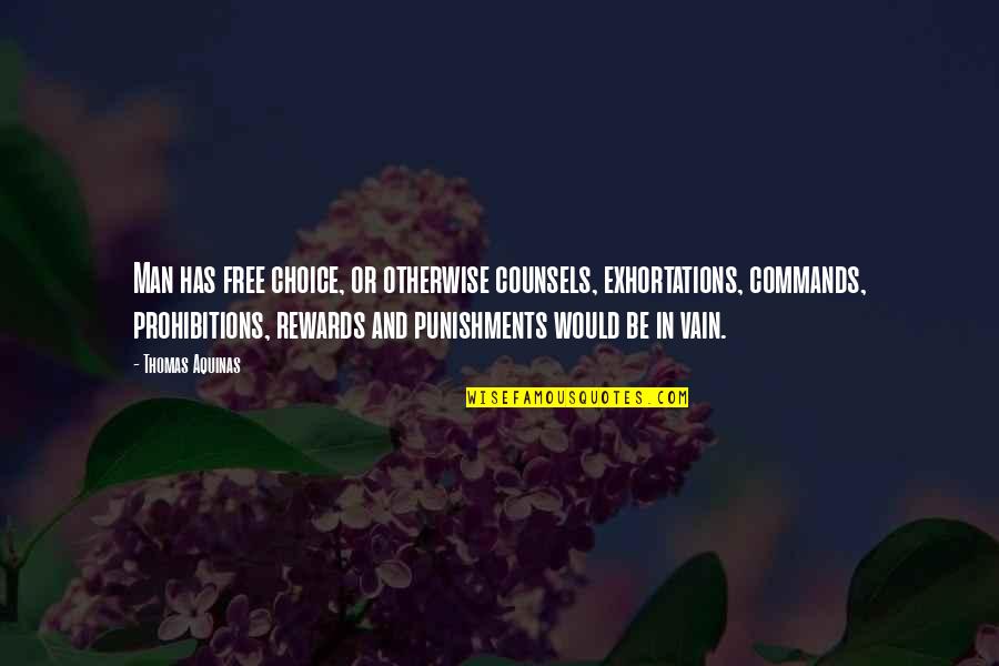 Holding Accountability Quotes By Thomas Aquinas: Man has free choice, or otherwise counsels, exhortations, Holding Accountability Quotes By Thomas Aquinas: Man has free choice, or otherwise counsels, exhortations,