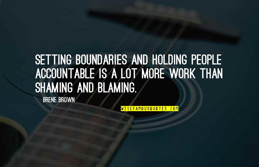 Holding Accountable Quotes By Brene Brown: Setting boundaries and holding people accountable is a