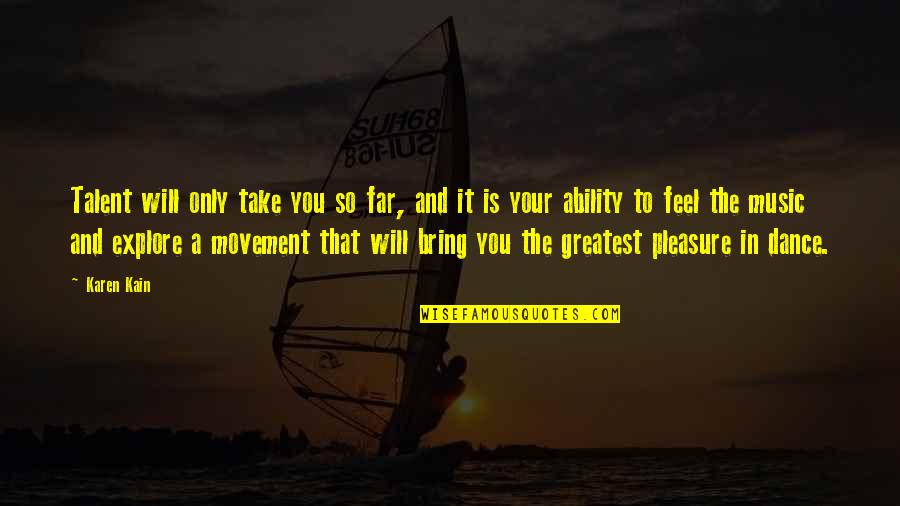 Holding Accountable Quotes By Karen Kain: Talent will only take you so far, and Holding Accountable Quotes By Karen Kain: Talent will only take you so far, and