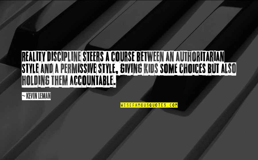 Holding Accountable Quotes By Kevin Leman: Reality discipline steers a course between an authoritarian