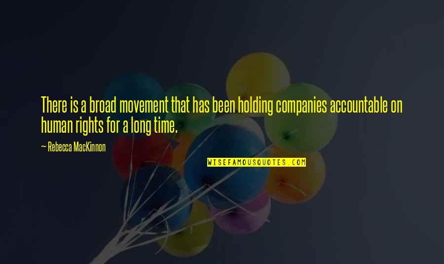 Holding Accountable Quotes By Rebecca MacKinnon: There is a broad movement that has been Holding Accountable Quotes By Rebecca MacKinnon: There is a broad movement that has been