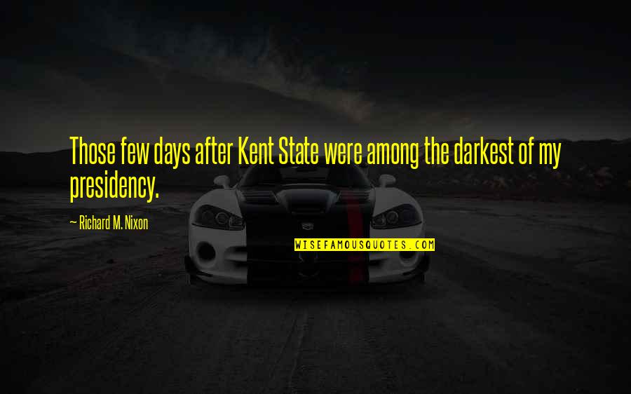 Holding Accountable Quotes By Richard M. Nixon: Those few days after Kent State were among Holding Accountable Quotes By Richard M. Nixon: Those few days after Kent State were among