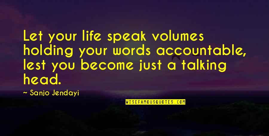 Holding Accountable Quotes By Sanjo Jendayi: Let your life speak volumes holding your words