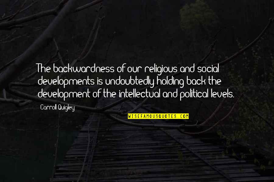 Holding Back Quotes By Carroll Quigley: The backwardness of our religious and social developments