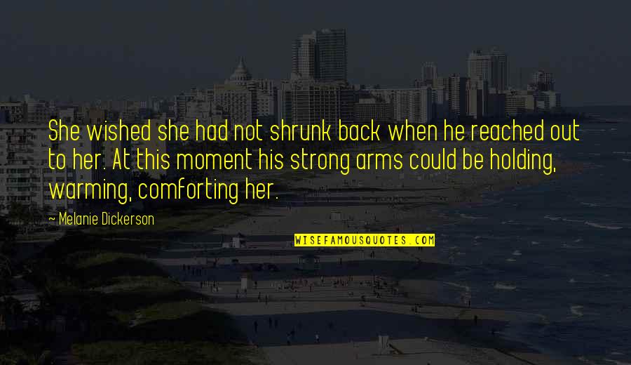 Holding Back Quotes By Melanie Dickerson: She wished she had not shrunk back when
