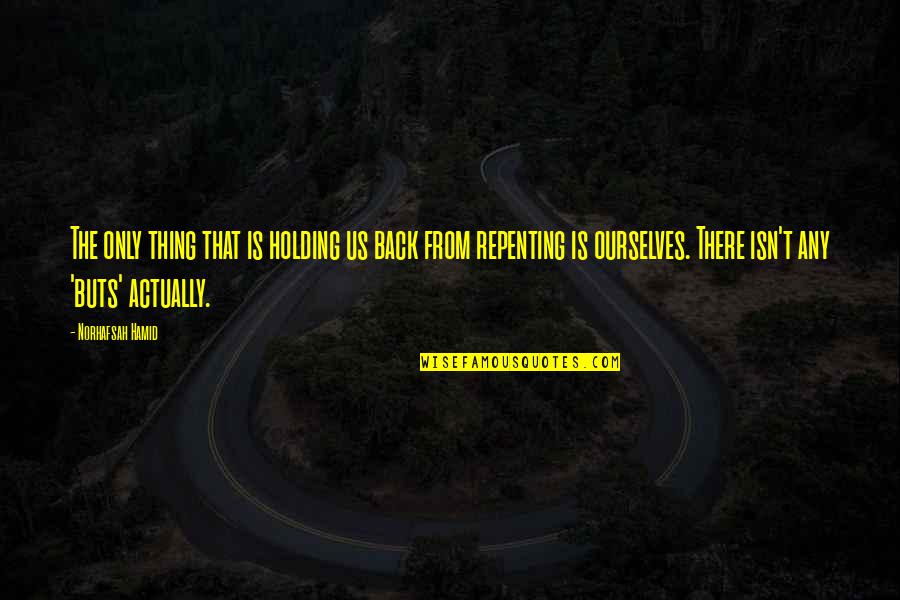 Holding Back Quotes By Norhafsah Hamid: The only thing that is holding us back