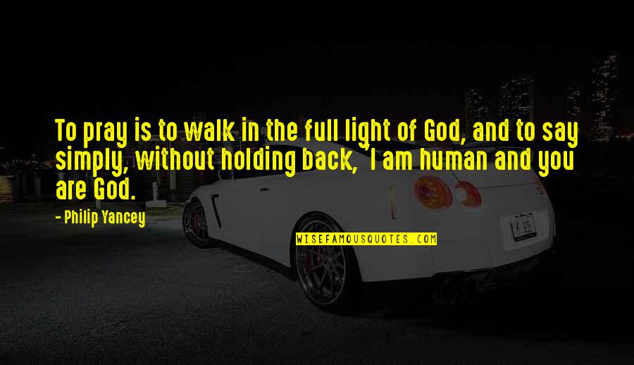 Holding Back Quotes By Philip Yancey: To pray is to walk in the full