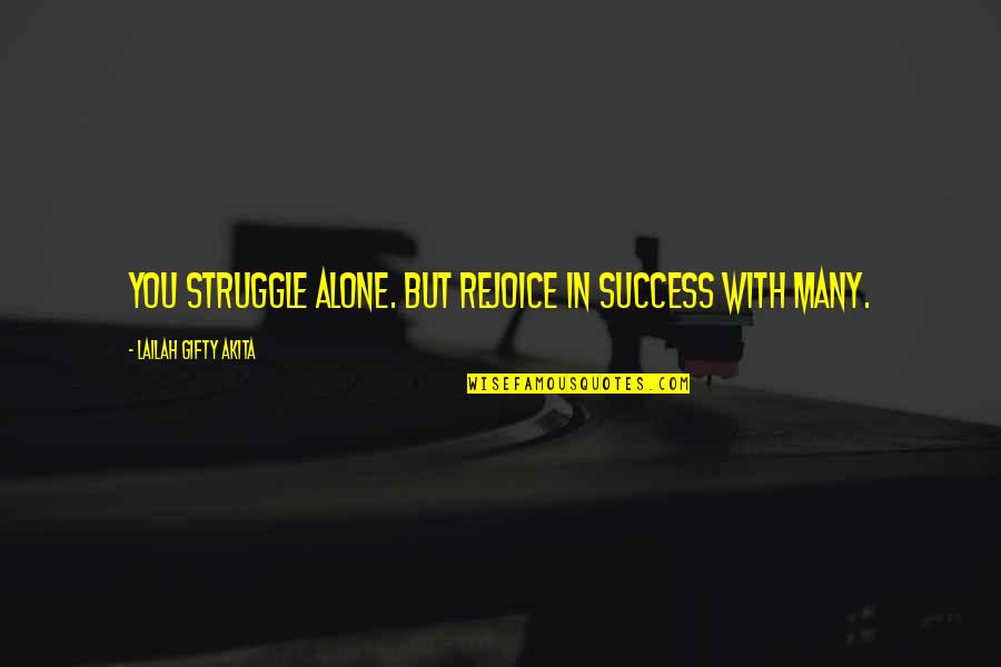 Holding Company Quotes By Lailah Gifty Akita: You struggle alone. But rejoice in success with