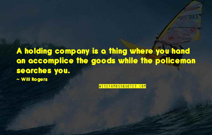 Holding Company Quotes By Will Rogers: A holding company is a thing where you