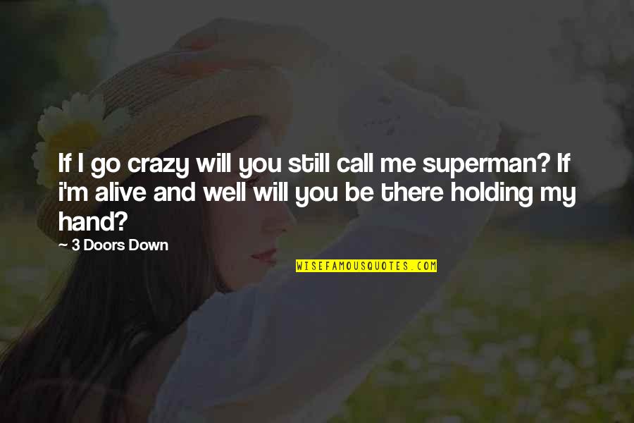 Holding Each Other Down Quotes By 3 Doors Down: If I go crazy will you still call