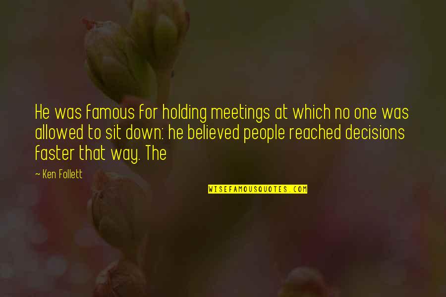 Holding Each Other Down Quotes By Ken Follett: He was famous for holding meetings at which