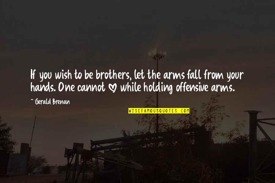 Holding Each Other's Hands Quotes By Gerald Brenan: If you wish to be brothers, let the