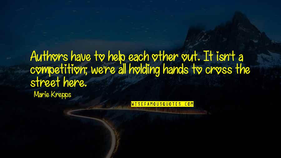 Holding Each Other's Hands Quotes By Marie Krepps: Authors have to help each other out. It
