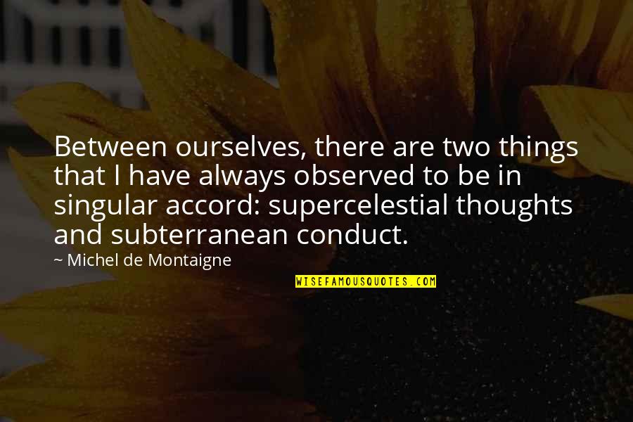 Holding Everything In Quotes By Michel De Montaigne: Between ourselves, there are two things that I