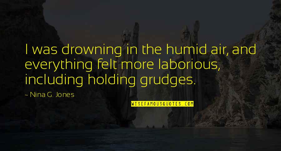 Holding Everything In Quotes By Nina G. Jones: I was drowning in the humid air, and