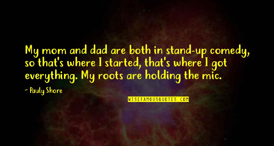 Holding Everything In Quotes By Pauly Shore: My mom and dad are both in stand-up