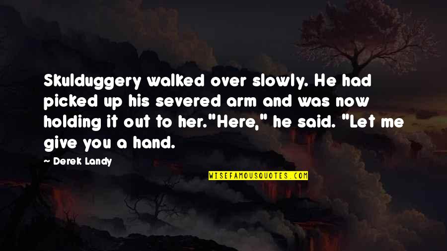 Holding Hand Quotes By Derek Landy: Skulduggery walked over slowly. He had picked up