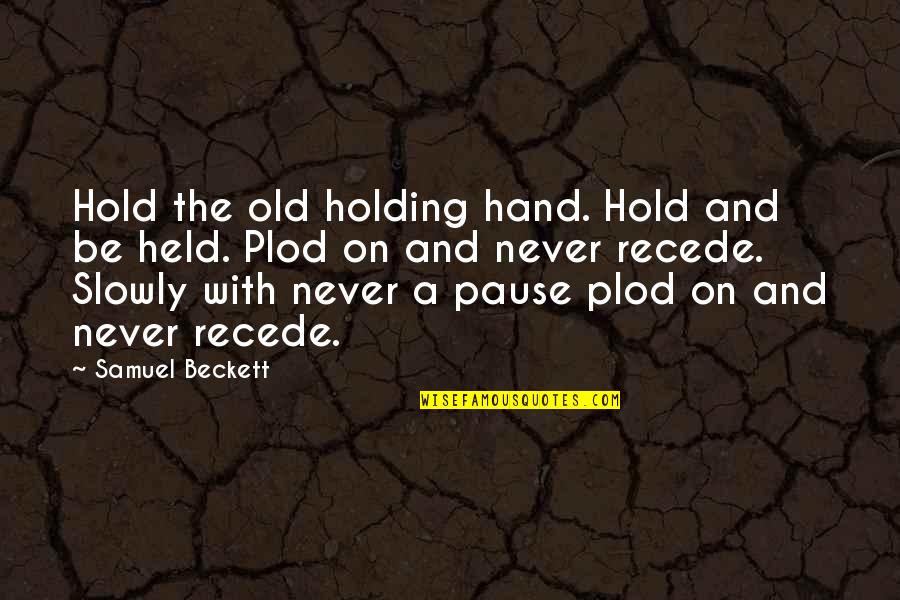 Holding Hand Quotes By Samuel Beckett: Hold the old holding hand. Hold and be