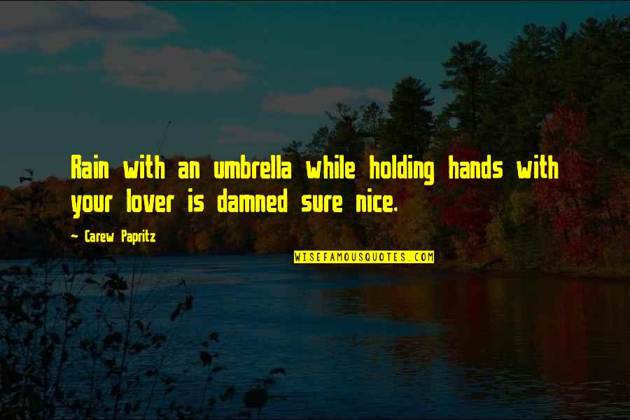 Holding Hands And Love Quotes By Carew Papritz: Rain with an umbrella while holding hands with