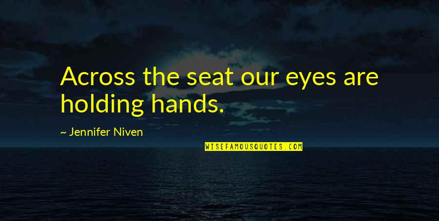 Holding Hands And Love Quotes By Jennifer Niven: Across the seat our eyes are holding hands.