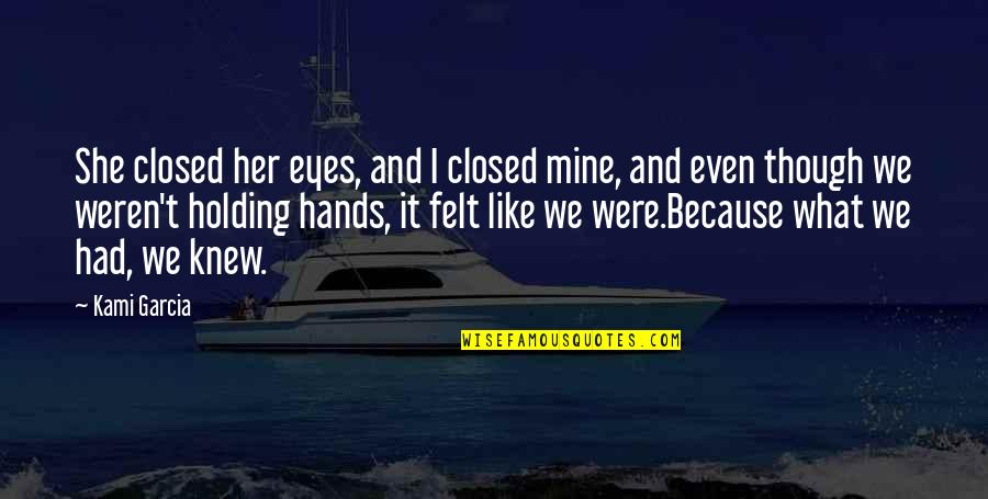 Holding Hands And Love Quotes By Kami Garcia: She closed her eyes, and I closed mine,