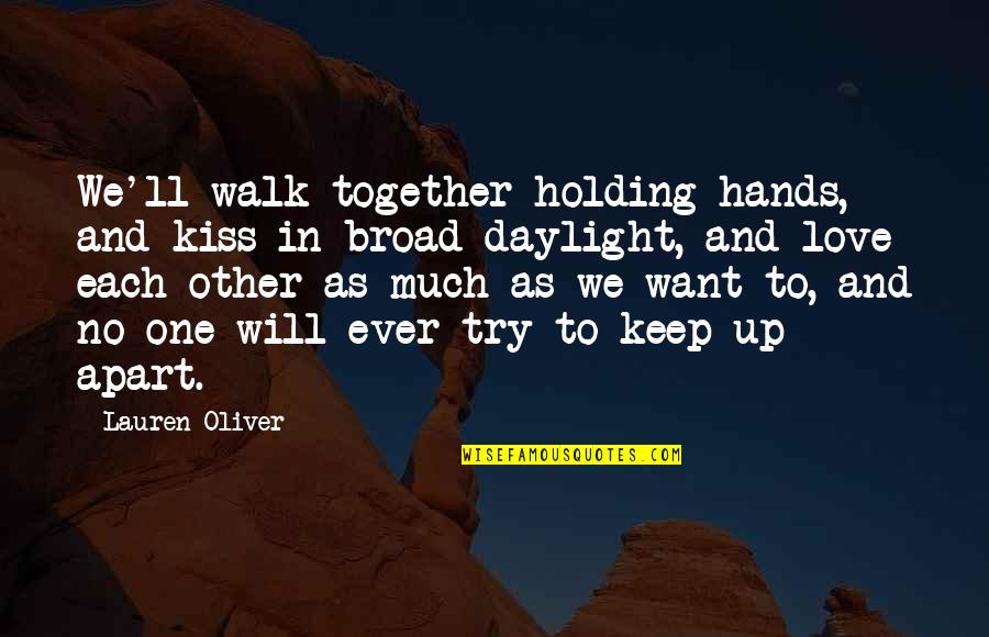 Holding Hands And Love Quotes By Lauren Oliver: We'll walk together holding hands, and kiss in