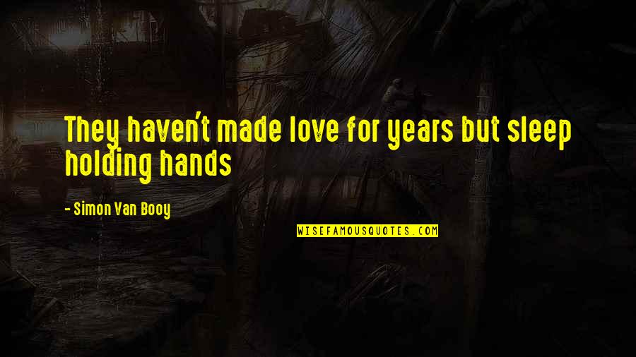 Holding Hands And Love Quotes By Simon Van Booy: They haven't made love for years but sleep