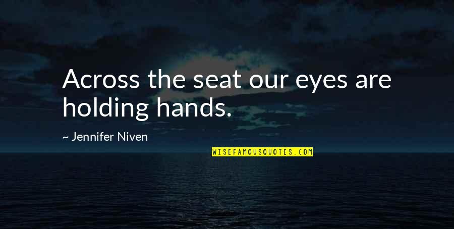 Holding Hands In Love Quotes By Jennifer Niven: Across the seat our eyes are holding hands.